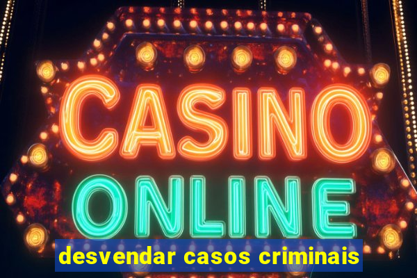 desvendar casos criminais